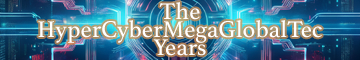 The HyperCyberMegaGlobalTec Years